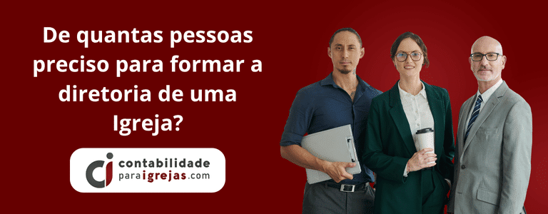 De quantas pessoas preciso para formar a diretoria de uma Igreja