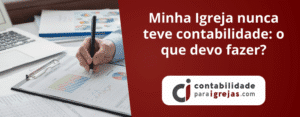 Minha Igreja nunca teve contabilidade o que devo fazer