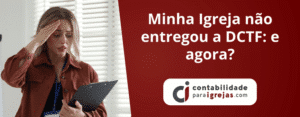 Minha Igreja não entregou a DCTF e agora