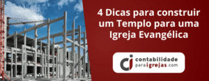 4 Dicas para construir um Templo para uma Igreja Evangélica