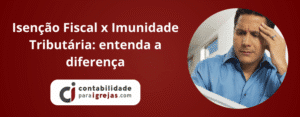Isenção Fiscal x Imunidade Tributária entenda a diferença