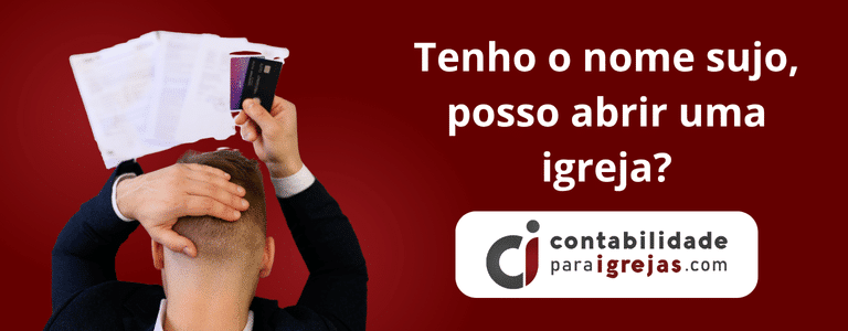 Tenho o nome sujo, posso abrir uma igreja