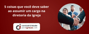 5 coisas que você deve saber ao assumir um cargo na diretoria da Igreja