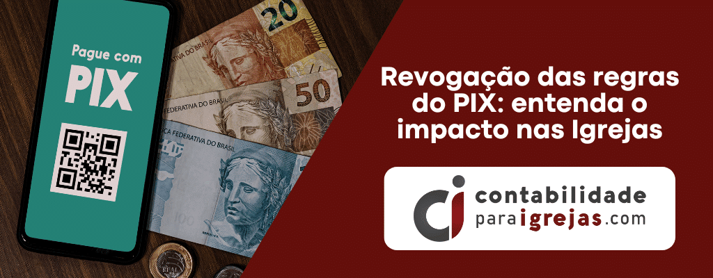 Revogação das regras do PIX entenda o impacto nas Igrejas