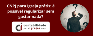 CNPJ para Igreja grátis é possível regularizar sem gastar nada?