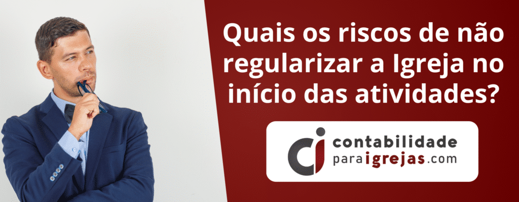 Quais os Riscos de Não Regularizar a Igreja no Início das Atividades