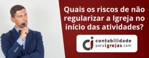 Quais os Riscos de Não Regularizar a Igreja no Início das Atividades