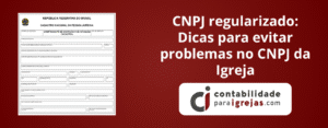 CNPJ regularizado Dicas para evitar problemas no CNPJ da Igreja