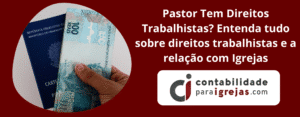Pastor Tem Direitos Trabalhistas Entenda Tudo Sobre Direitos Trabalhistas e a Relação com Igrejas