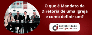 O que é Mandato da Diretoria de uma Igreja e como definir um