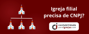Igreja filial precisa de CNPJ
