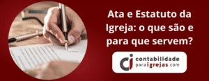 Ata e Estatuto da Igreja o que são e para que servem