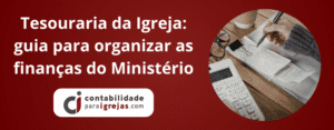 Tesouraria da Igreja guia para organizar as finanças do Ministério