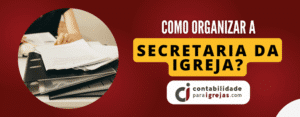 Como organizar a Secretaria da Igreja