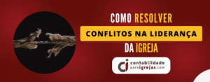 Como resolver conflitos na Liderança na Igreja