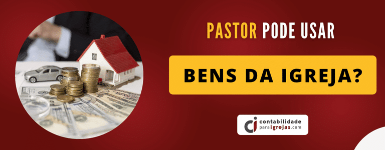 Pastor pode usar bens da igreja